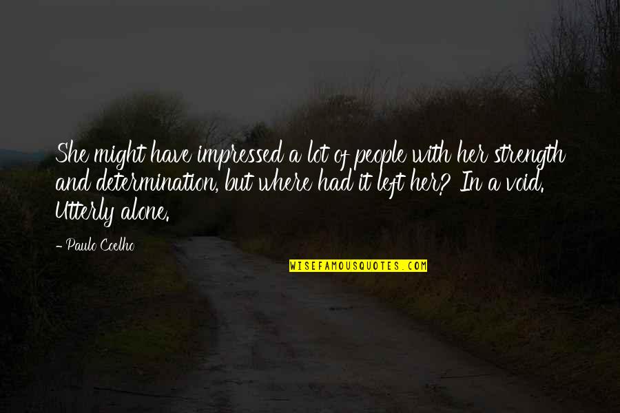 Determination And Strength Quotes By Paulo Coelho: She might have impressed a lot of people
