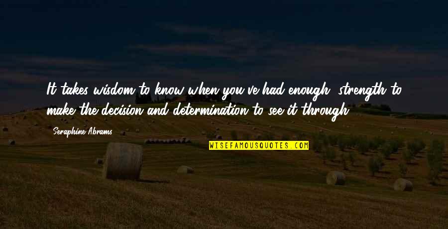 Determination And Strength Quotes By Seraphine Abrams: It takes wisdom to know when you've had