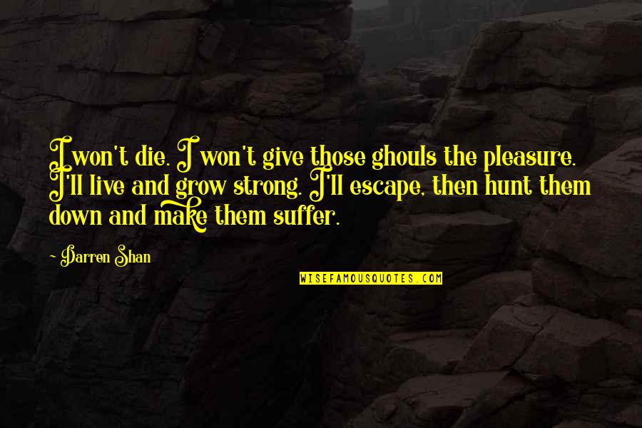 Determination And Willpower Quotes By Darren Shan: I won't die. I won't give those ghouls