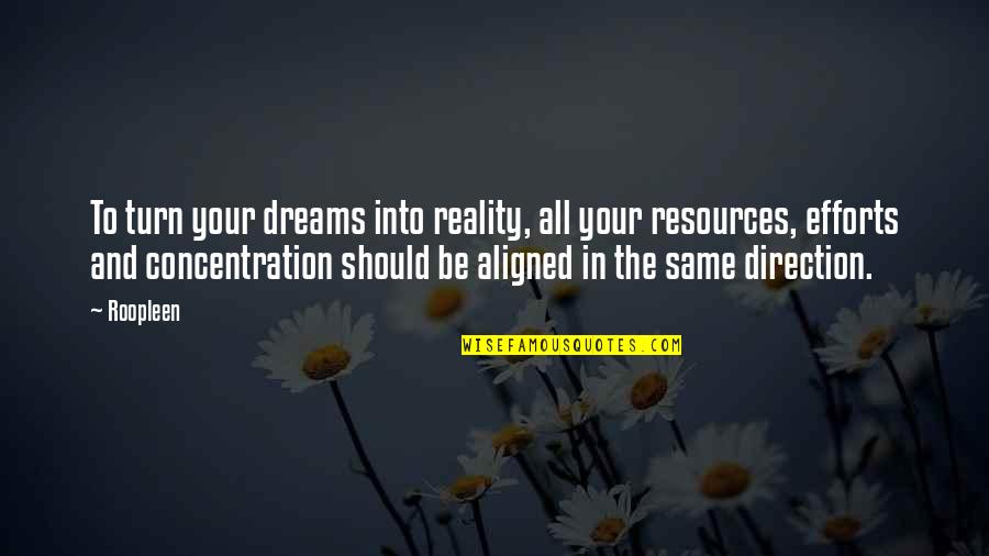 Determination And Willpower Quotes By Roopleen: To turn your dreams into reality, all your