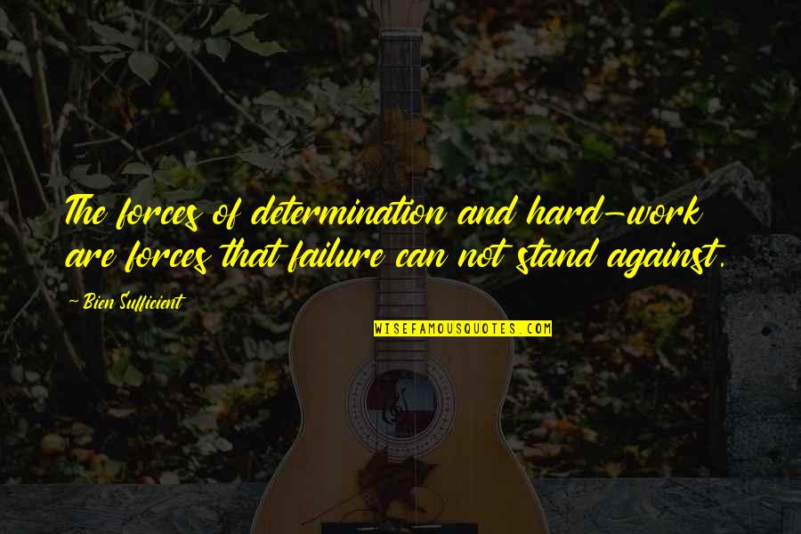 Determination At Work Quotes By Bien Sufficient: The forces of determination and hard-work are forces Determination At Work Quotes By Bien Sufficient: The forces of determination and hard-work are forces