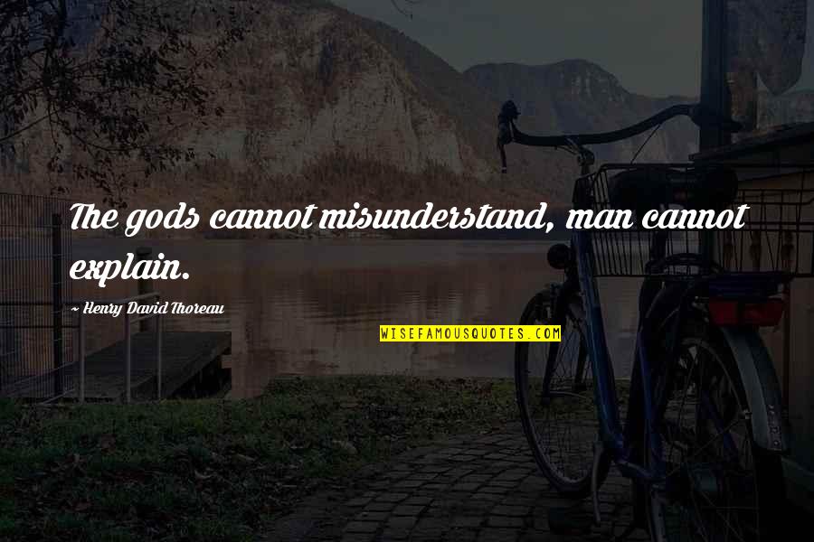 Determination By Famous Authors Quotes By Henry David Thoreau: The gods cannot misunderstand, man cannot explain. Determination By Famous Authors Quotes By Henry David Thoreau: The gods cannot misunderstand, man cannot explain.