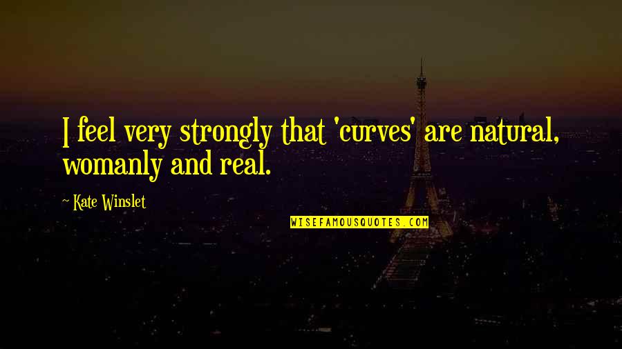 Determination For Students Quotes By Kate Winslet: I feel very strongly that 'curves' are natural,