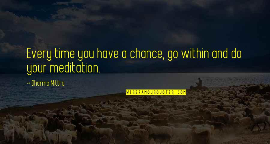 Determination From Athletes Quotes By Dharma Mittra: Every time you have a chance, go within Determination From Athletes Quotes By Dharma Mittra: Every time you have a chance, go within