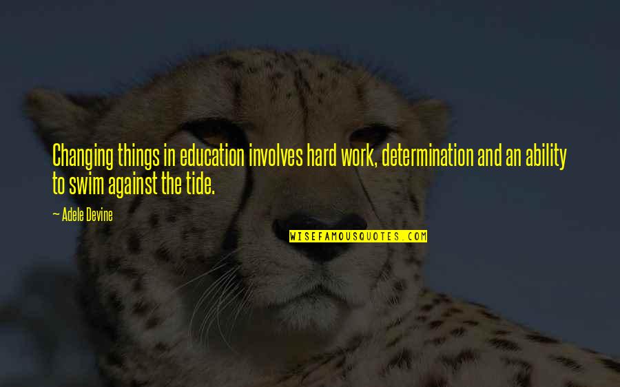 Determination In Education Quotes By Adele Devine: Changing things in education involves hard work, determination