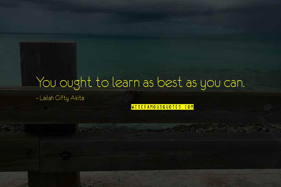 Determination In Education Quotes By Lailah Gifty Akita: You ought to learn as best as you Determination In Education Quotes By Lailah Gifty Akita: You ought to learn as best as you