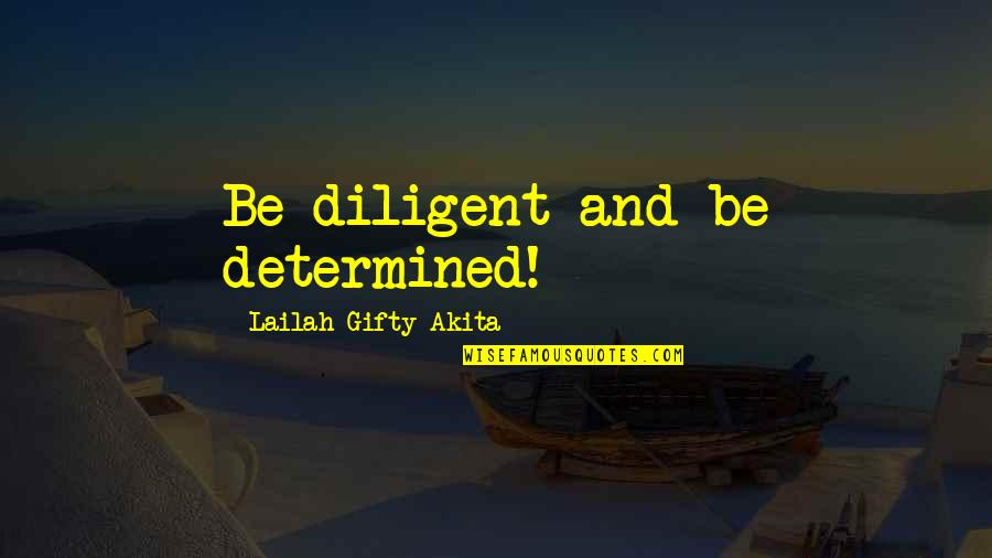 Determination In Education Quotes By Lailah Gifty Akita: Be diligent and be determined! Determination In Education Quotes By Lailah Gifty Akita: Be diligent and be determined!