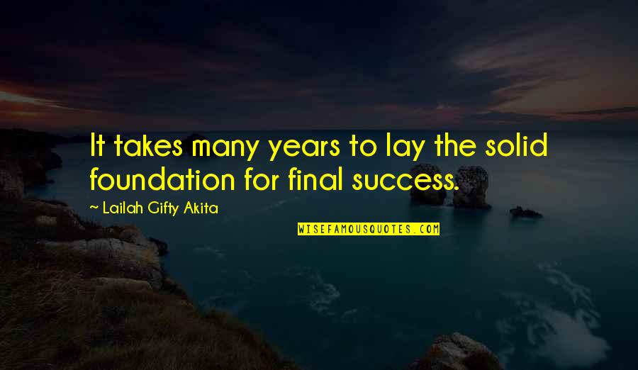 Determination In Education Quotes By Lailah Gifty Akita: It takes many years to lay the solid Determination In Education Quotes By Lailah Gifty Akita: It takes many years to lay the solid