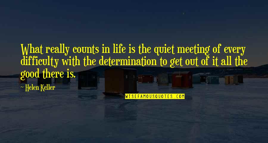Determination In Life Quotes By Helen Keller: What really counts in life is the quiet