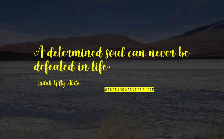 Determination In Life Quotes By Lailah Gifty Akita: A determined soul can never be defeated in