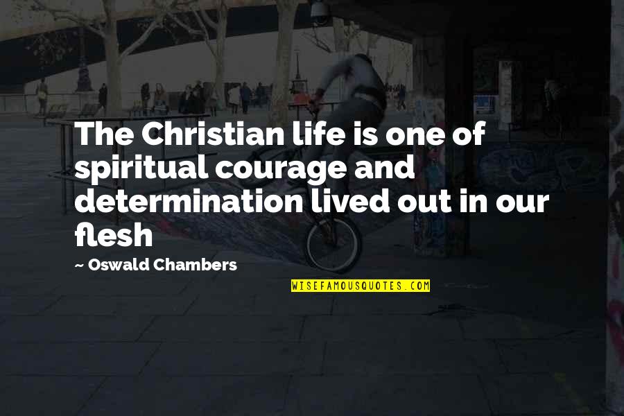 Determination In Life Quotes By Oswald Chambers: The Christian life is one of spiritual courage