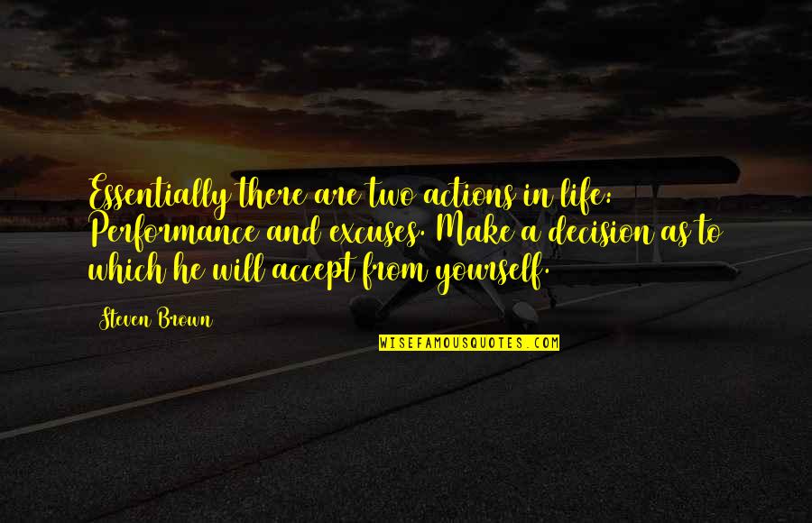 Determination In Life Quotes By Steven Brown: Essentially there are two actions in life: Performance