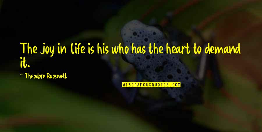 Determination In Life Quotes By Theodore Roosevelt: The joy in life is his who has Determination In Life Quotes By Theodore Roosevelt: The joy in life is his who has