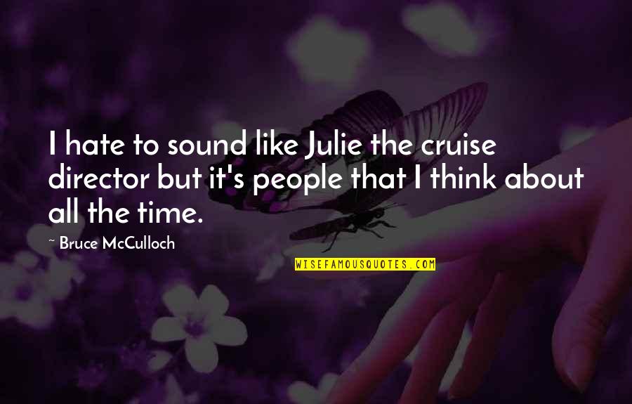 Determination In Life Tumblr Quotes By Bruce McCulloch: I hate to sound like Julie the cruise