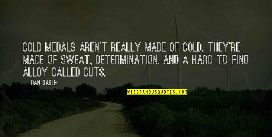 Determination In Sports Quotes By Dan Gable: Gold medals aren't really made of gold. They're