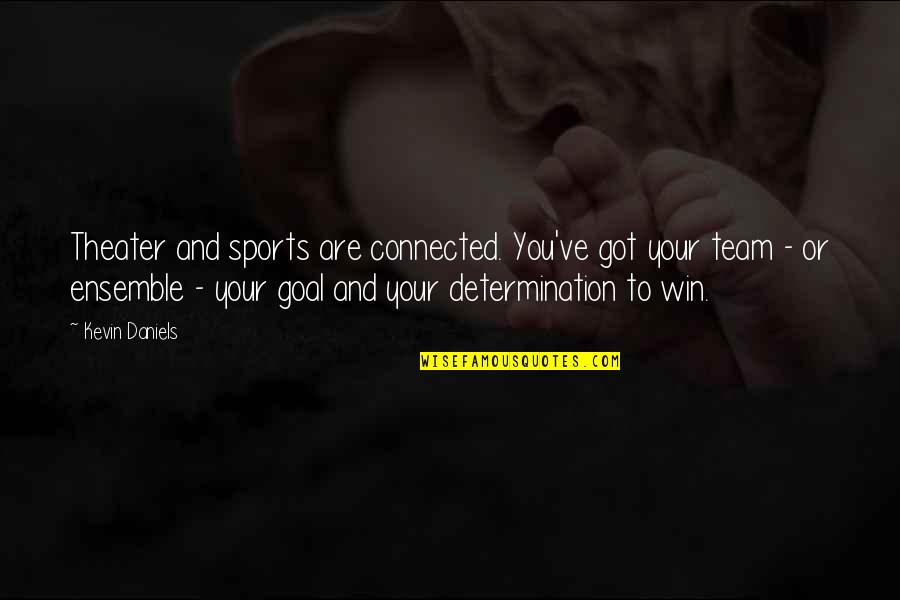 Determination In Sports Quotes By Kevin Daniels: Theater and sports are connected. You've got your