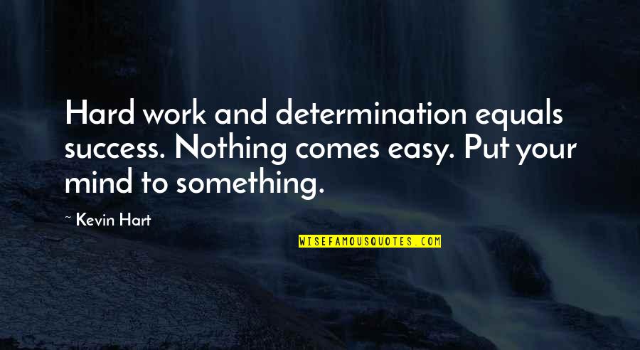 Determination In Work Quotes By Kevin Hart: Hard work and determination equals success. Nothing comes