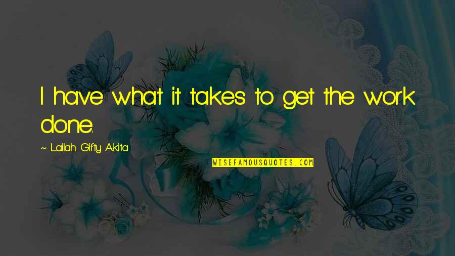 Determination In Work Quotes By Lailah Gifty Akita: I have what it takes to get the