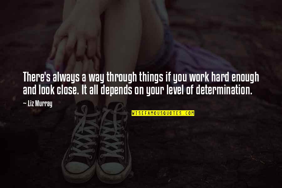 Determination In Work Quotes By Liz Murray: There's always a way through things if you