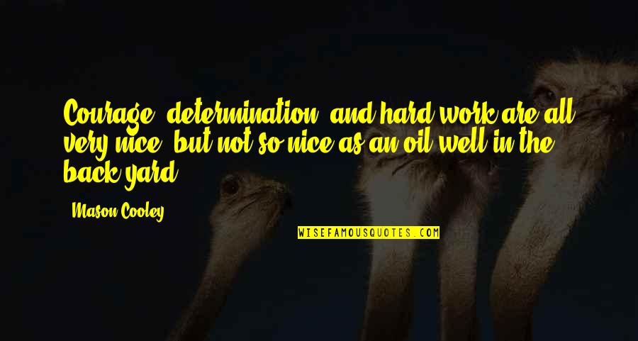 Determination In Work Quotes By Mason Cooley: Courage, determination, and hard work are all very