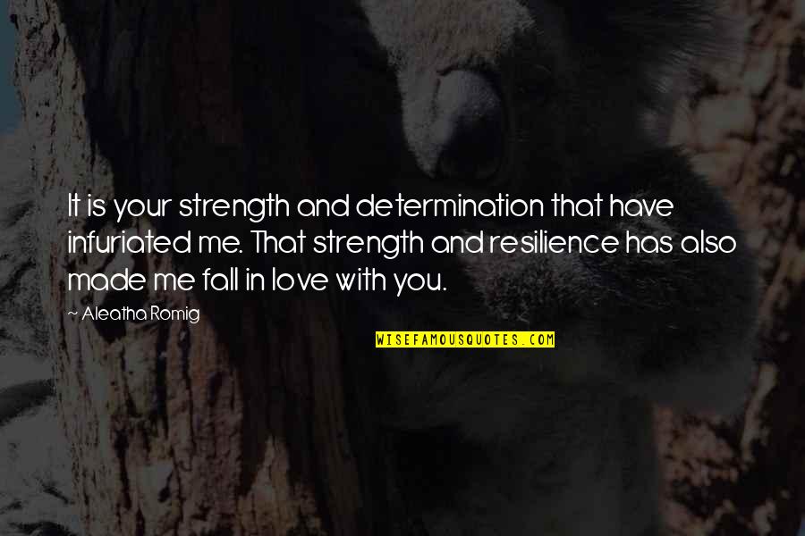 Determination Love Quotes By Aleatha Romig: It is your strength and determination that have