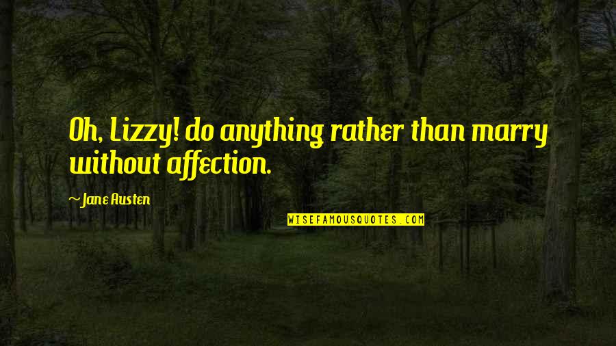 Determination Love Quotes By Jane Austen: Oh, Lizzy! do anything rather than marry without