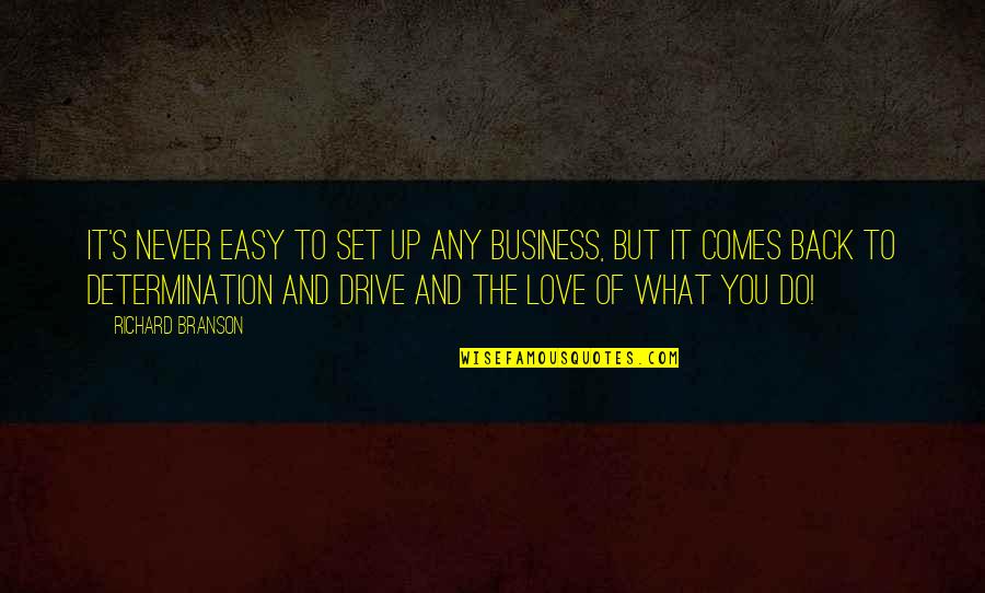 Determination Love Quotes By Richard Branson: It's never easy to set up any business,
