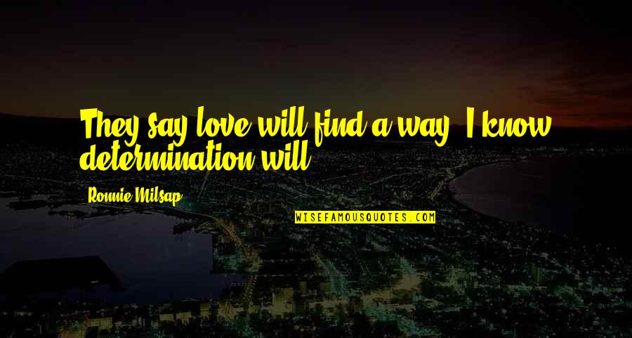 Determination Love Quotes By Ronnie Milsap: They say love will find a way. I