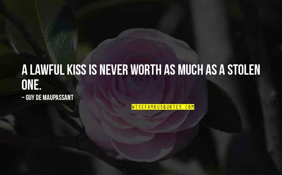 Determination Pays Off Quotes By Guy De Maupassant: A lawful kiss is never worth as much