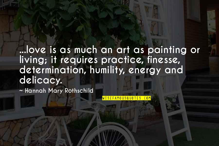 Determination Quotes By Hannah Mary Rothschild: ...love is as much an art as painting