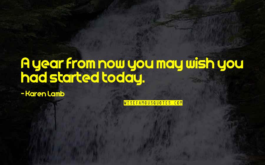Determination Quotes By Karen Lamb: A year from now you may wish you
