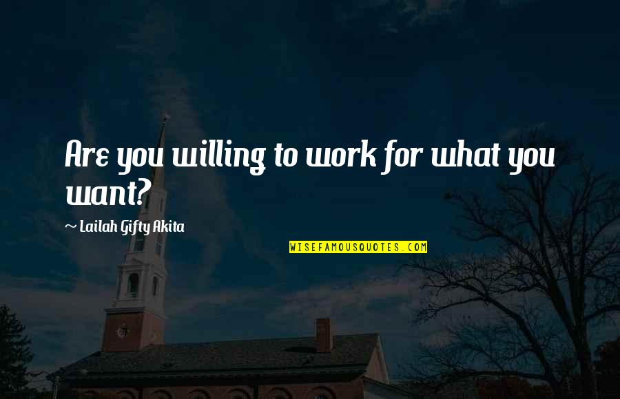 Determination To Success Quotes By Lailah Gifty Akita: Are you willing to work for what you