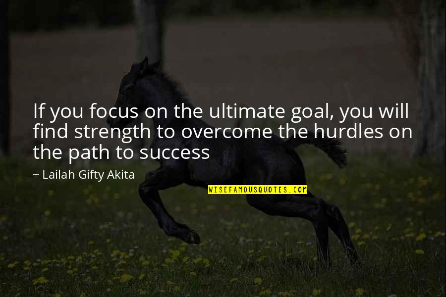 Determination To Success Quotes By Lailah Gifty Akita: If you focus on the ultimate goal, you