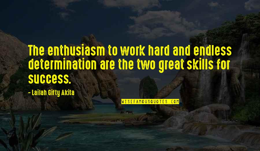 Determination To Success Quotes By Lailah Gifty Akita: The enthusiasm to work hard and endless determination