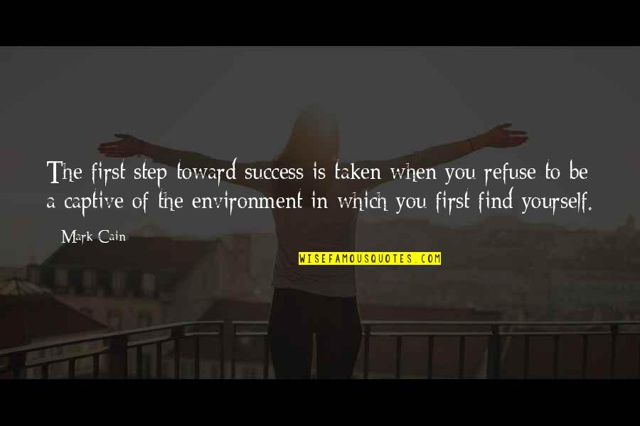 Determination To Success Quotes By Mark Cain: The first step toward success is taken when