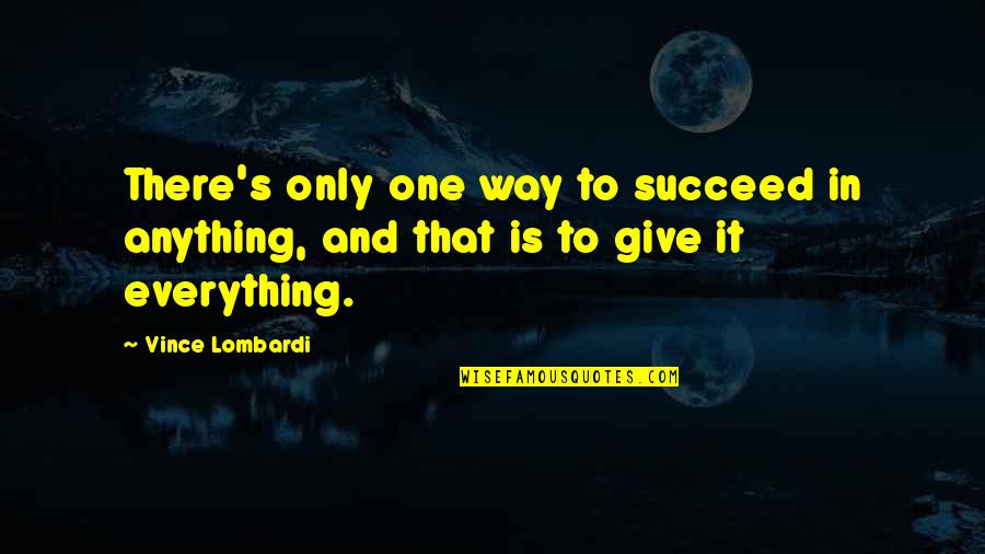 Determination To Success Quotes By Vince Lombardi: There's only one way to succeed in anything,