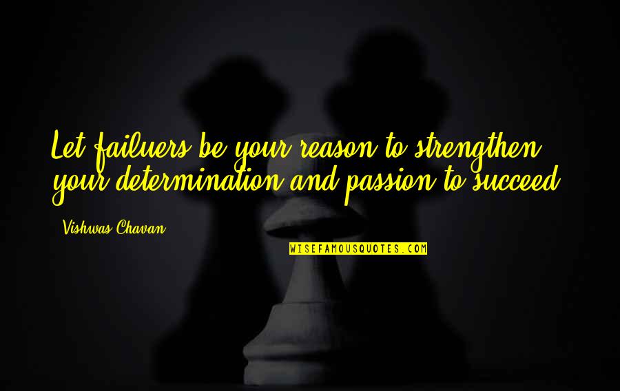 Determination To Success Quotes By Vishwas Chavan: Let failuers be your reason to strengthen your