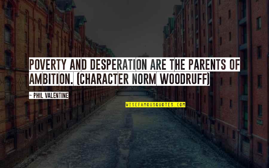 Determination Vs Desperation Quotes By Phil Valentine: Poverty and desperation are the parents of ambition.