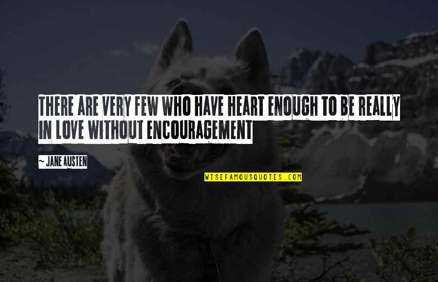 Determination With Images Quotes By Jane Austen: There are very few who have heart enough