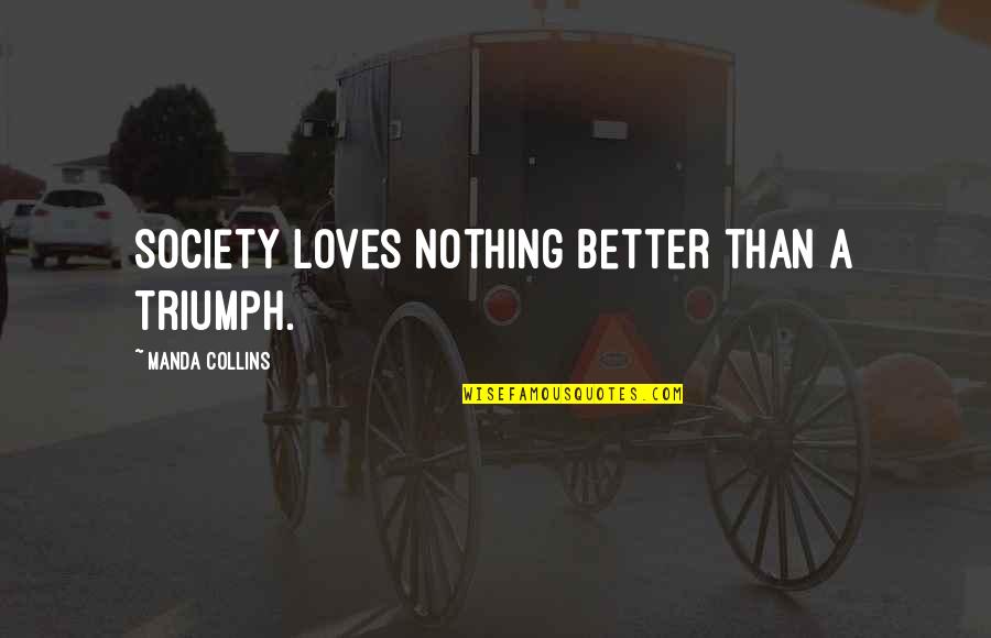 Determinative Synonym Quotes By Manda Collins: Society loves nothing better than a triumph.