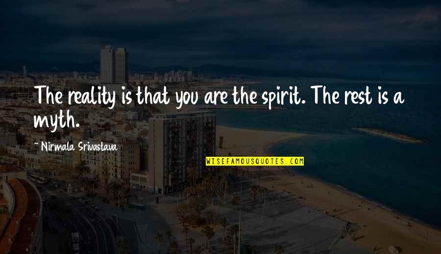 Determinative Synonym Quotes By Nirmala Srivastava: The reality is that you are the spirit.