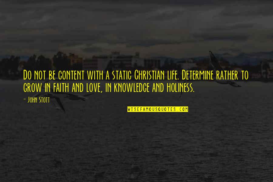 Determine Love Quotes By John Stott: Do not be content with a static Christian