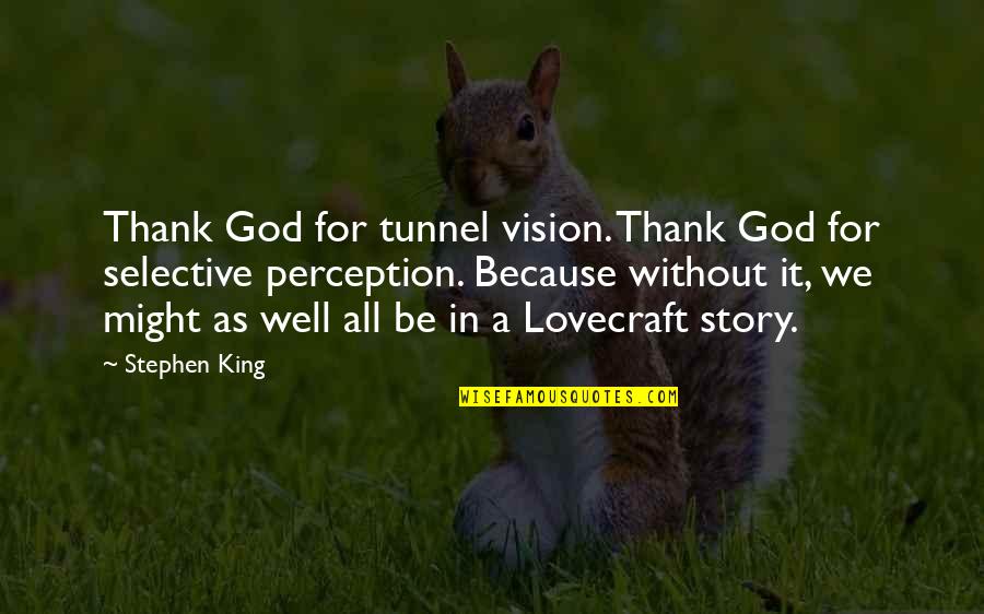 Determine Love Quotes By Stephen King: Thank God for tunnel vision. Thank God for