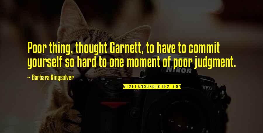 Determine Work Quotes By Barbara Kingsolver: Poor thing, thought Garnett, to have to commit