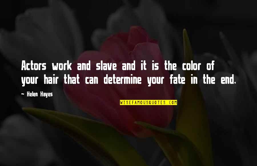 Determine Work Quotes By Helen Hayes: Actors work and slave and it is the