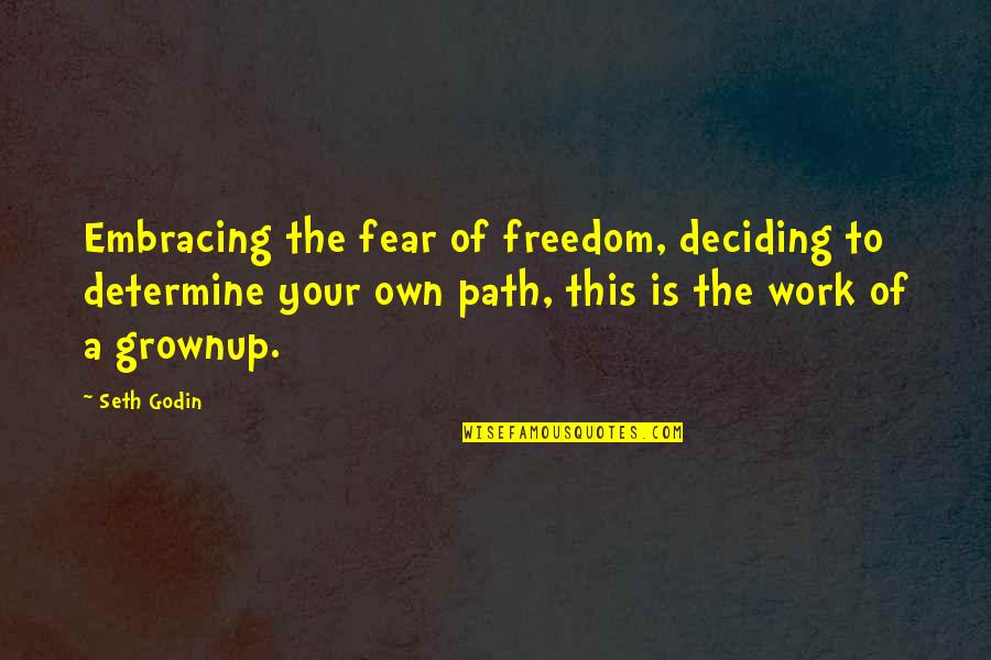 Determine Work Quotes By Seth Godin: Embracing the fear of freedom, deciding to determine
