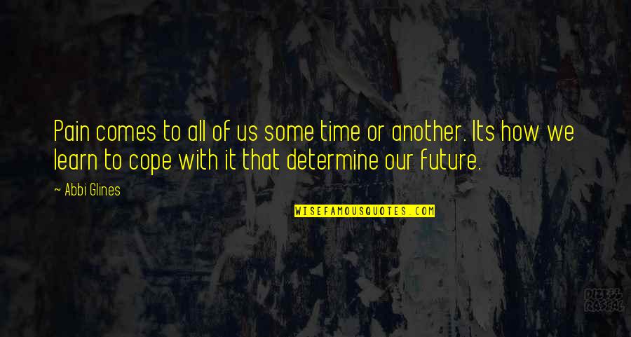 Determine Your Future Quotes By Abbi Glines: Pain comes to all of us some time