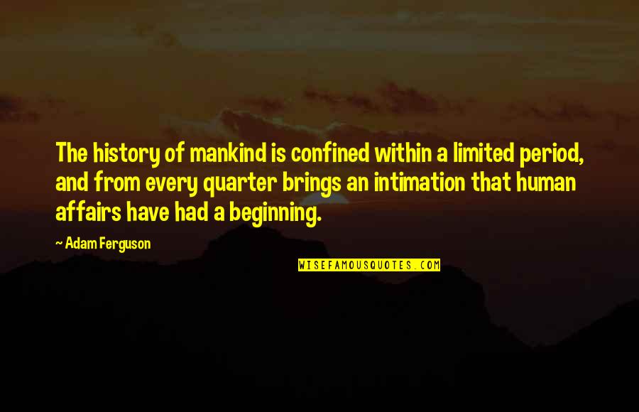 Determined Child Quotes By Adam Ferguson: The history of mankind is confined within a
