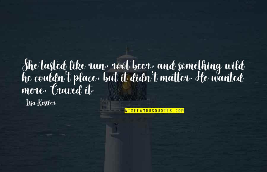 Determined Child Quotes By Lisa Kessler: She tasted like run, root beer, and something