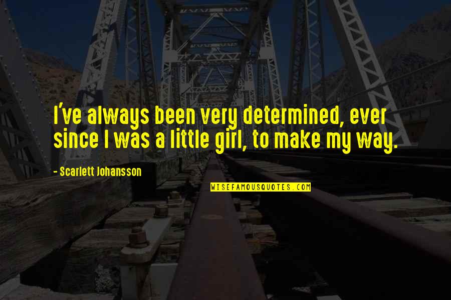 Determined Girl Quotes By Scarlett Johansson: I've always been very determined, ever since I